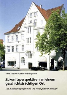 Ulrike Masurek / Stefan Wiesekopsieker: Zukunftsperspektiven an einem geschichtsträchtigen Ort. Das Ausbildungsprojekt Café und Hotel „KleinerGrünauer“