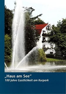 Stefan Wiesekopsieker: „Haus am See". 100 Jahre Gastlichkeit am Kurpark