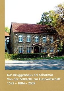 Roland Linde / Stefan Wiesekopsieker: Das Brüggenhaus bei Schötmar. Von der Zollstelle zur Gastwirtschaft. 1552 – 1884 – 2009.