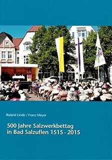 Roland Linde / Franz Meyer: 500 Jahre Salzwerkbettag in Bad Salzuflen 1515-2015